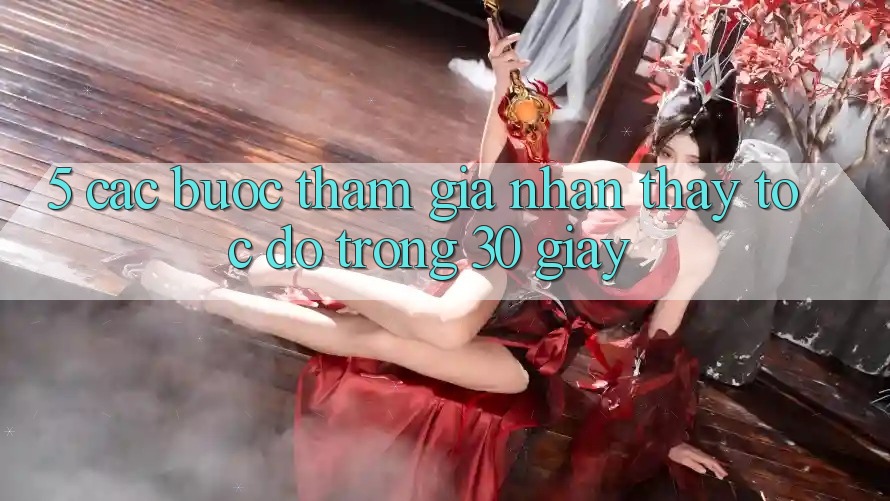 5. Các bước tham gia nhận thấy tốc độ trong 30 giây