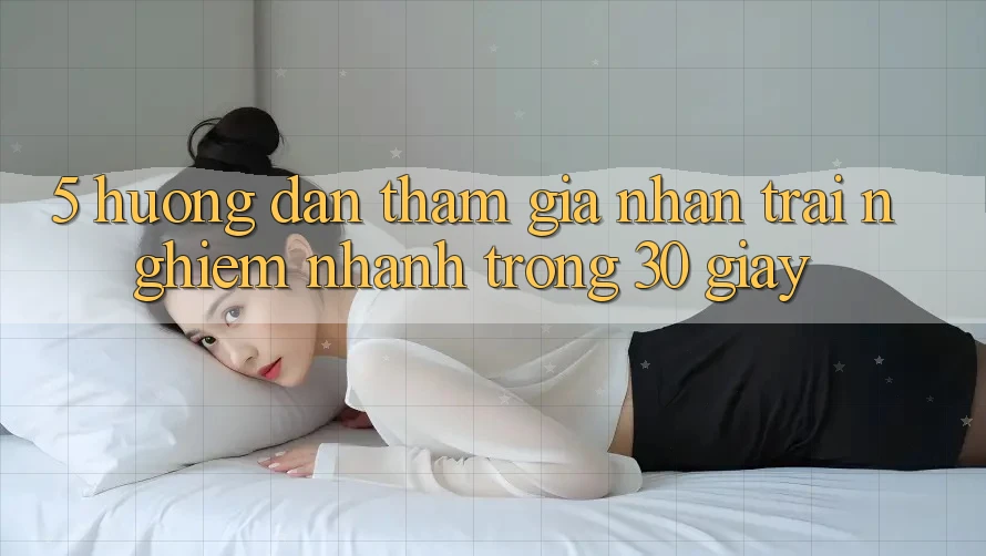 5. Hướng dẫn tham gia nhận trải nghiệm nhanh trong 30 giây