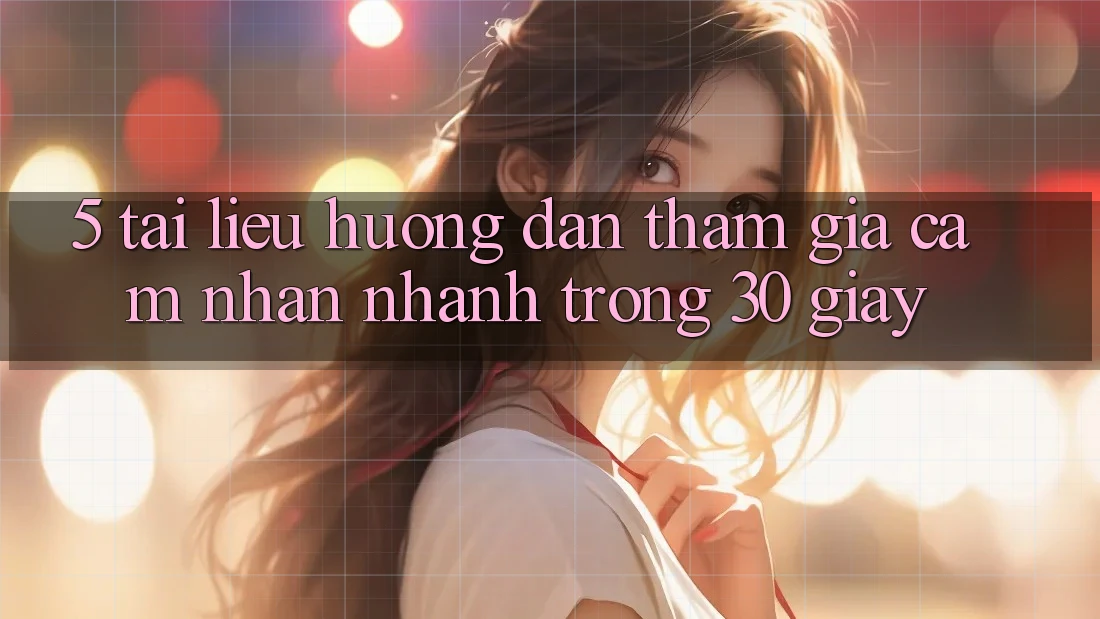 5. Tài liệu hướng dẫn tham gia cảm nhận nhanh trong 30 giây