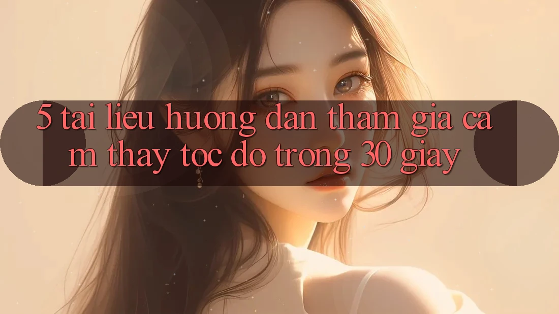 5. Tài liệu hướng dẫn tham gia cảm thấy tốc độ trong 30 giây