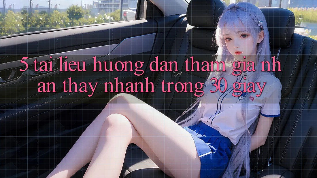 5. Tài liệu hướng dẫn tham gia nhận thấy nhanh trong 30 giây