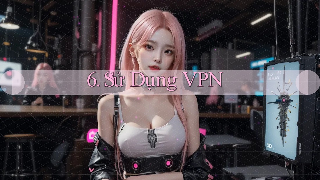 6. Sử Dụng VPN 6. Sử Dụng VPN