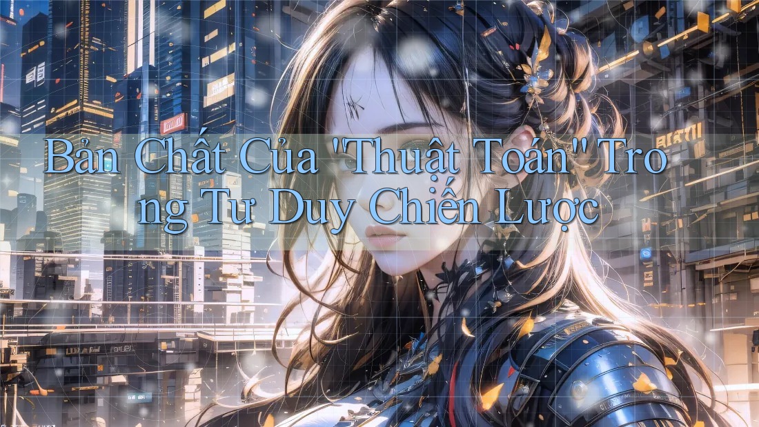 Bản Chất Của “Thuật Toán” Trong Tư Duy Chiến Lược