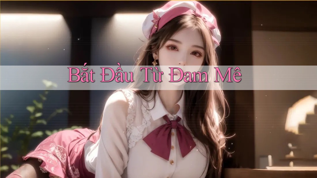 Bắt Đầu Từ Đam Mê