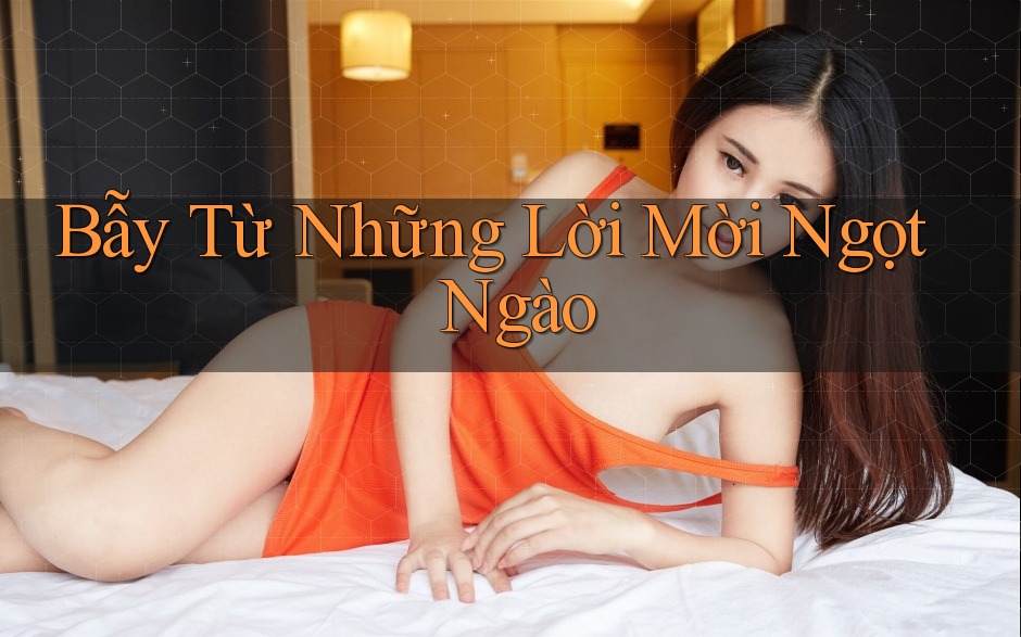 Bẫy Từ Những Lời Mời Ngọt Ngào