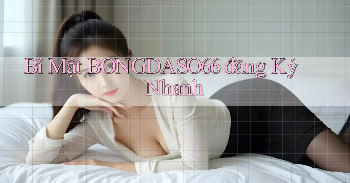 bí mật bongdaso66 đăng ký nhanh