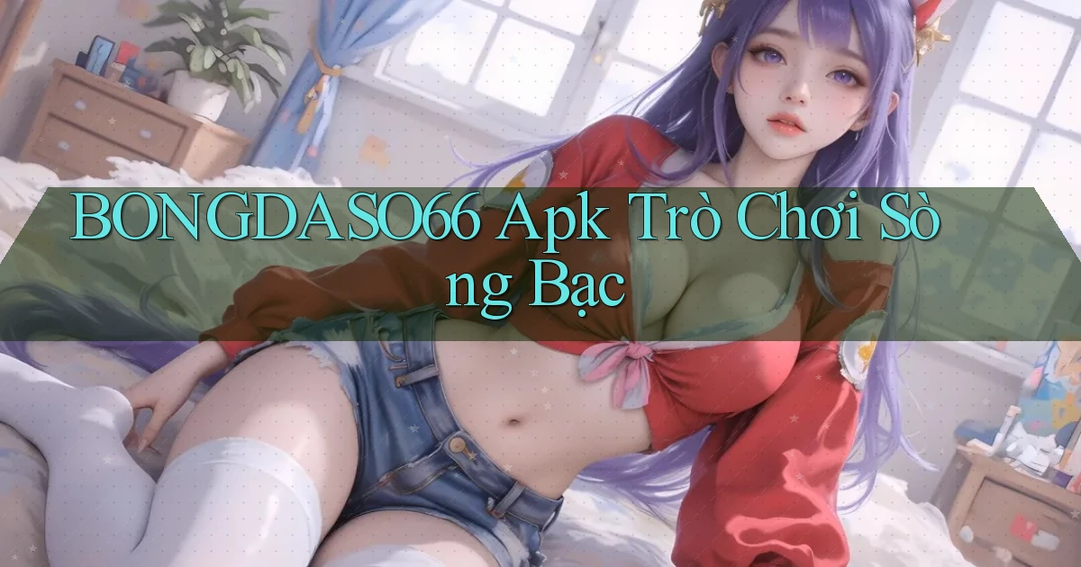 bongdaso66 apk trò chơi sòng bạc