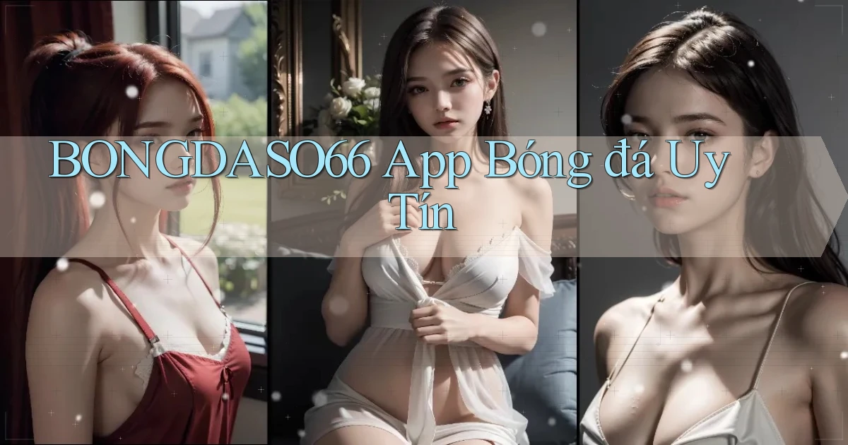 bongdaso66 app bóng đá uy tín