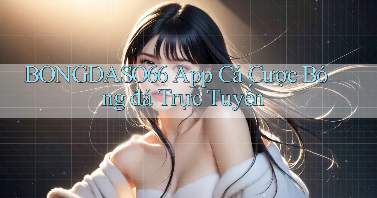 bongdaso66 app cá cược bóng đá trực tuyến