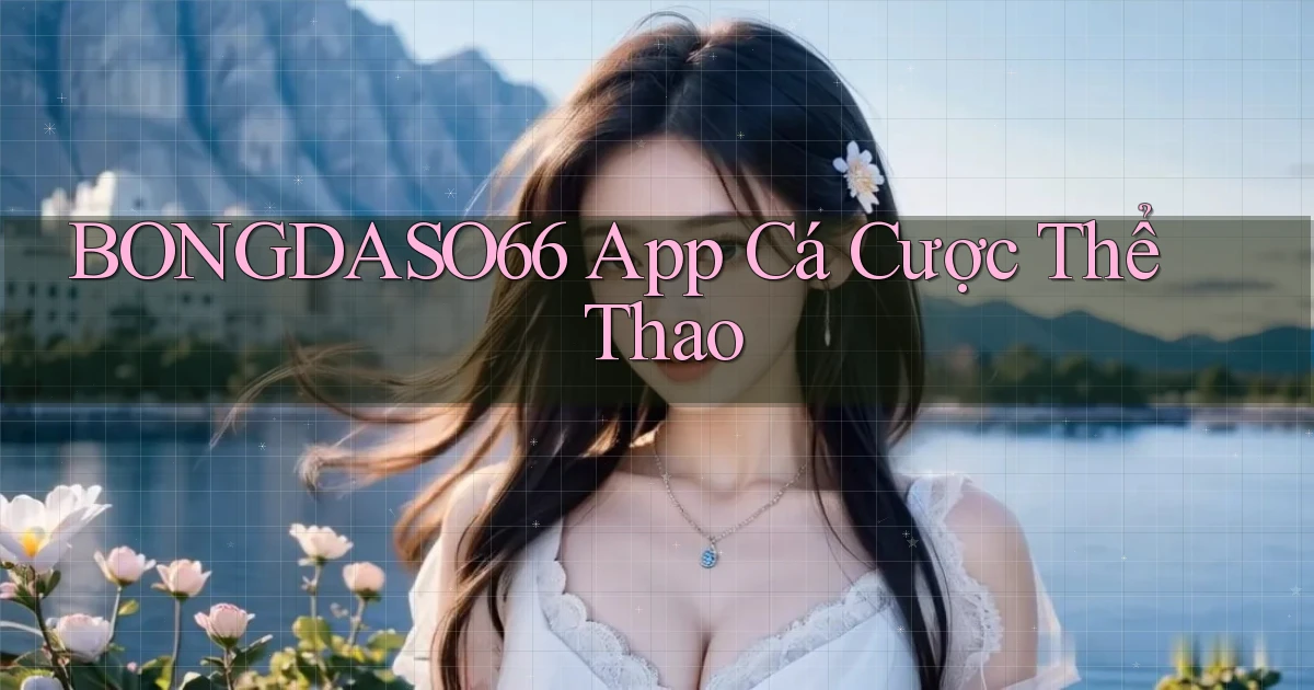 bongdaso66 app cá cược thể thao