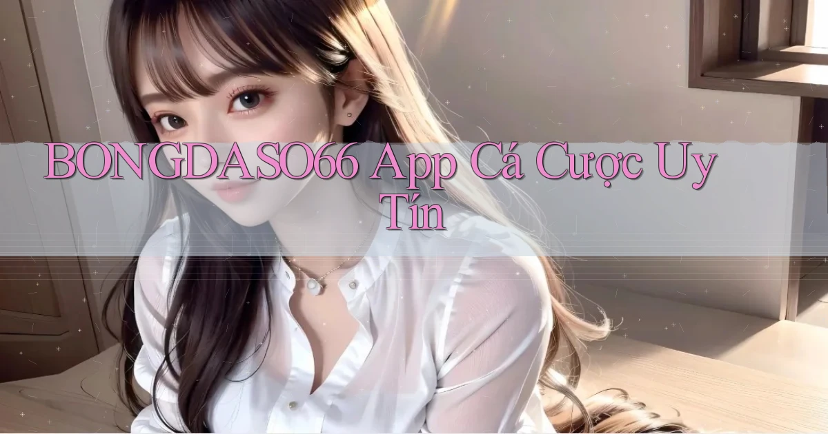 bongdaso66 app cá cược uy tín