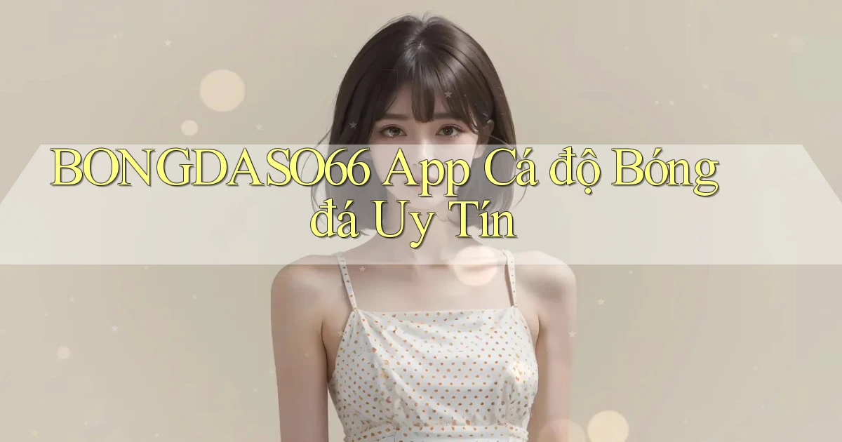 bongdaso66 app cá độ bóng đá uy tín