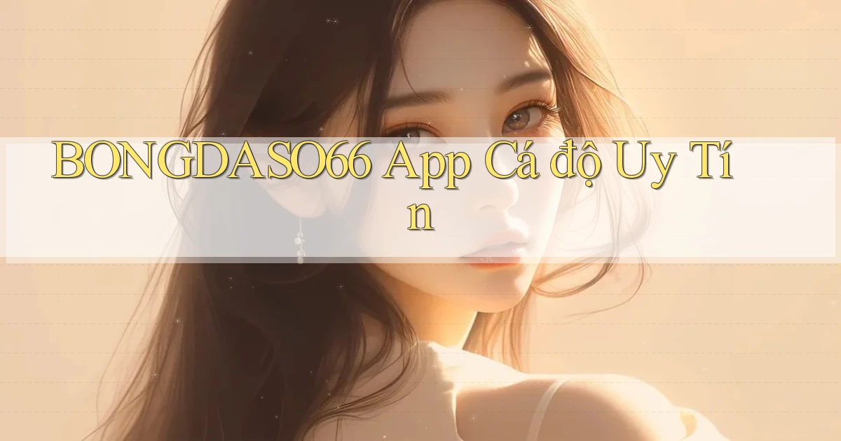 bongdaso66 app cá độ uy tín