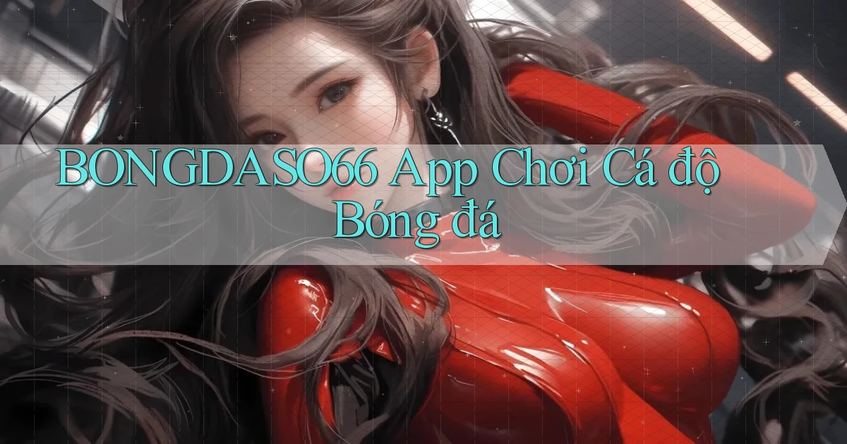 bongdaso66 app chơi cá độ bóng đá