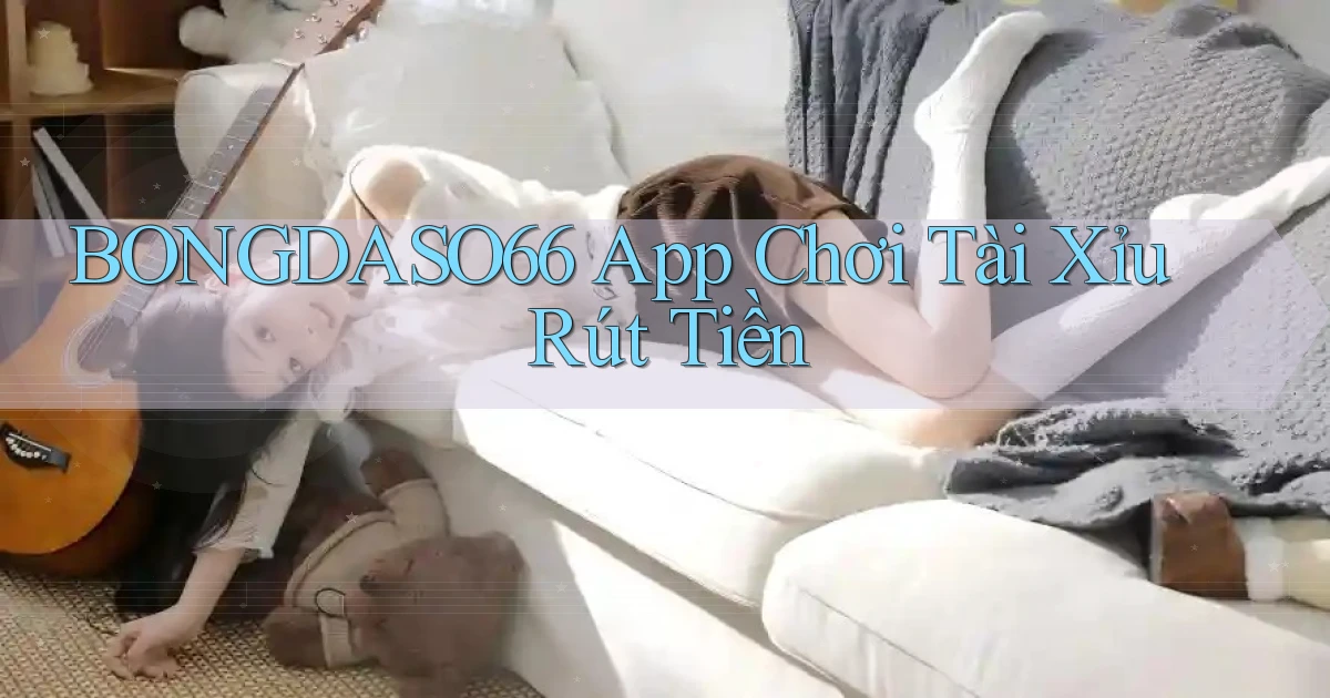 bongdaso66 app chơi tài xỉu rút tiền