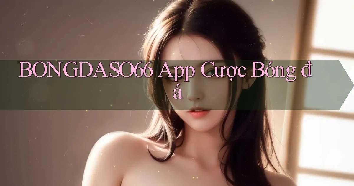 bongdaso66 app cược bóng đá