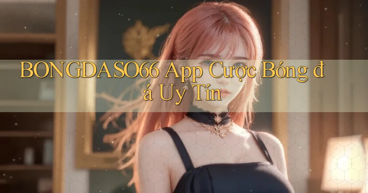 bongdaso66 app cược bóng đá uy tín