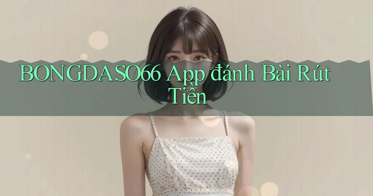 bongdaso66 app đánh bài rút tiền
