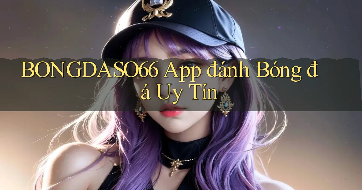 bongdaso66 app đánh bóng đá uy tín