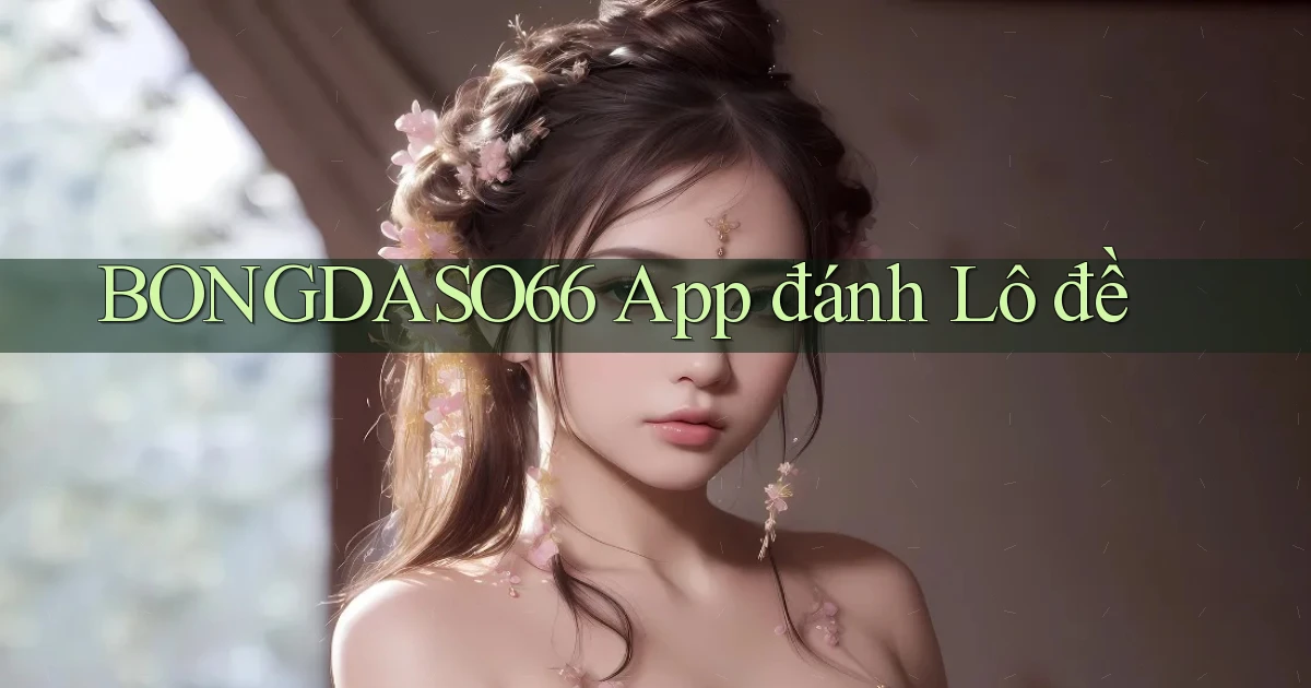 bongdaso66 app đánh lô đề