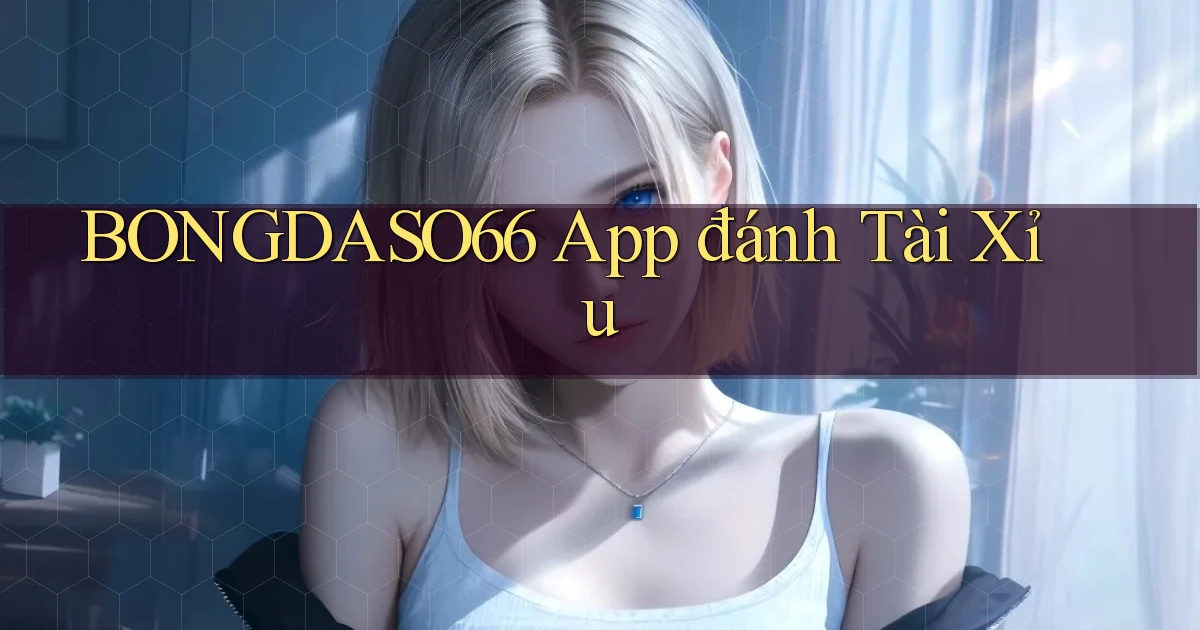 bongdaso66 app đánh tài xỉu