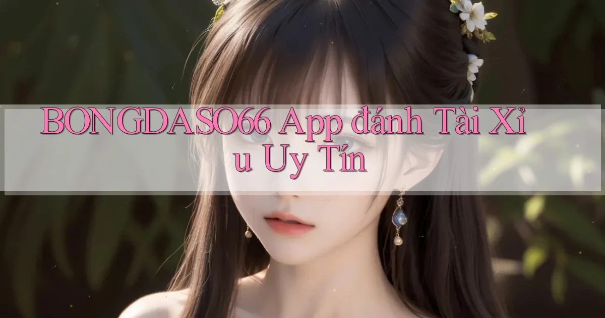 bongdaso66 app đánh tài xỉu uy tín