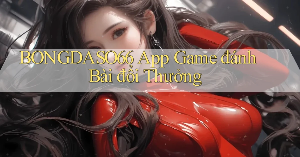 bongdaso66 app game đánh bài đổi thưởng