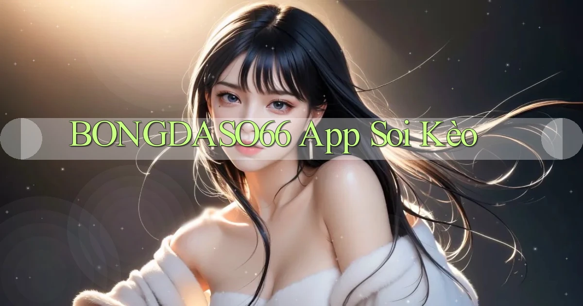 bongdaso66 app soi kèo