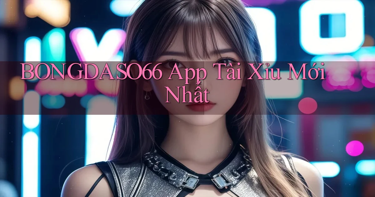 bongdaso66 app tài xỉu mới nhất