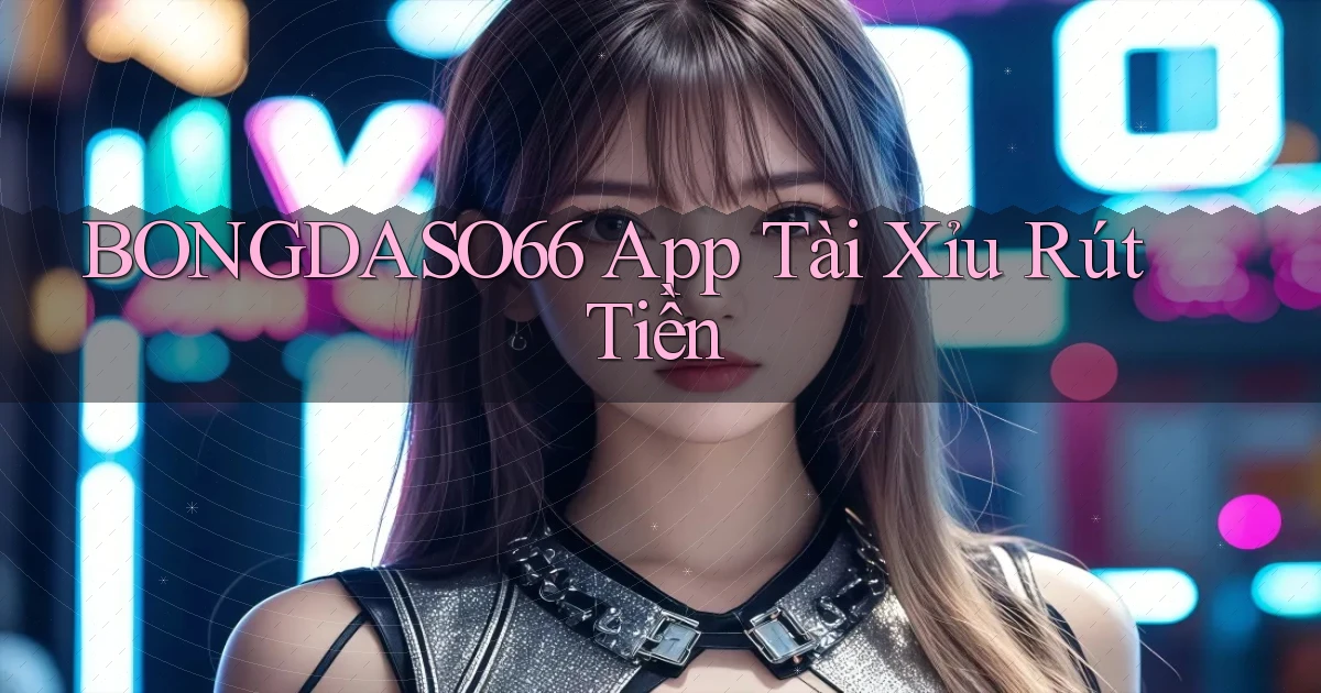 bongdaso66 app tài xỉu rút tiền