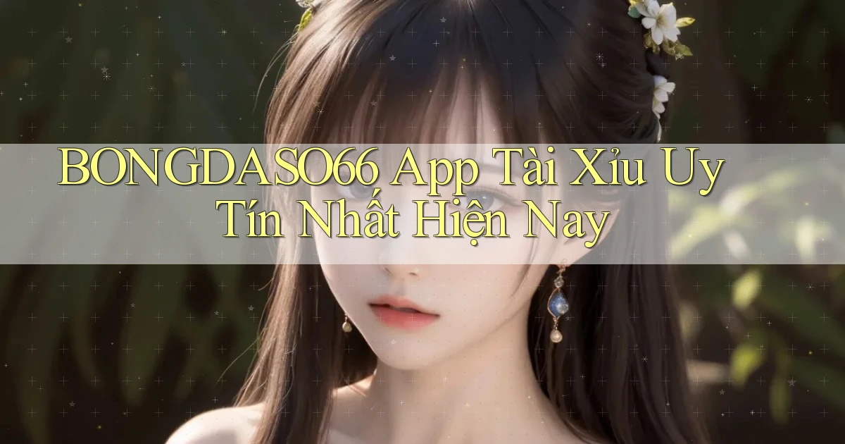 bongdaso66 app tài xỉu uy tín nhất hiện nay