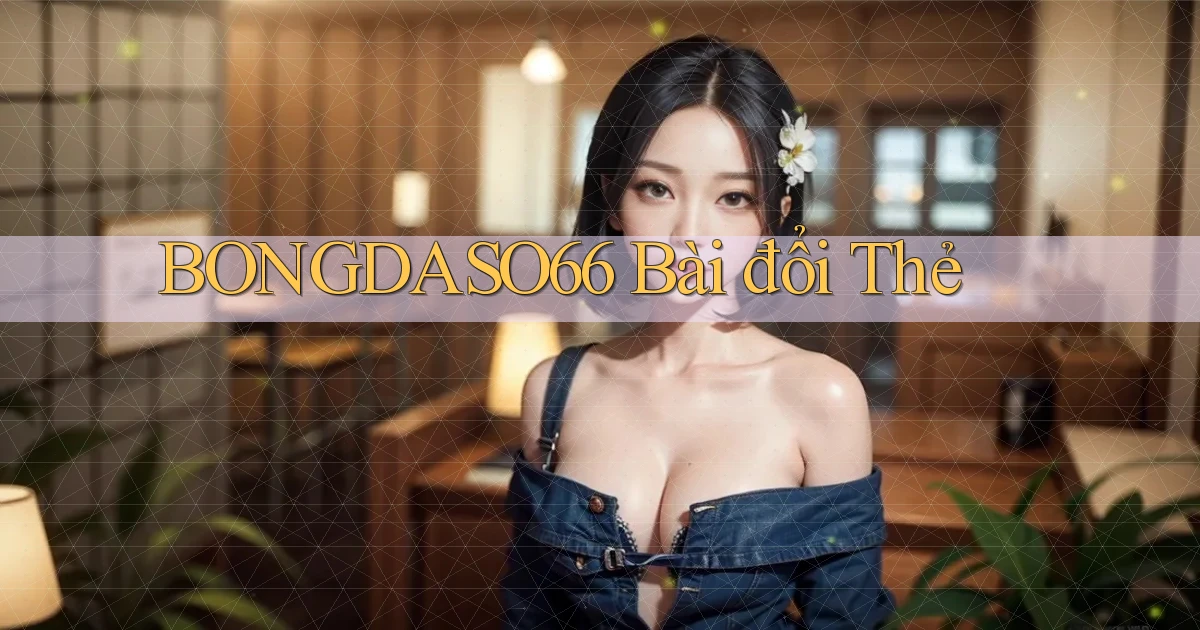bongdaso66 bài đổi thẻ