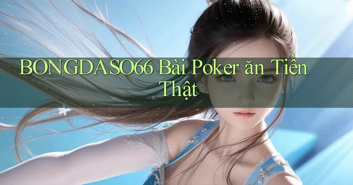 bongdaso66 bài poker ăn tiền thật