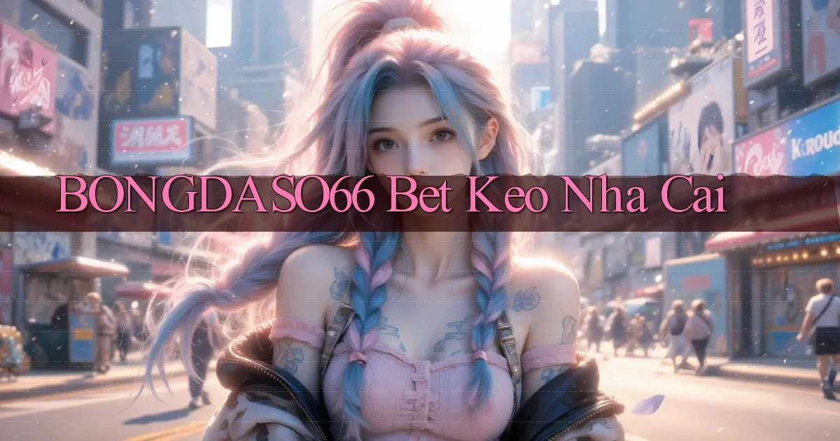 bongdaso66 bet keo nha cai
