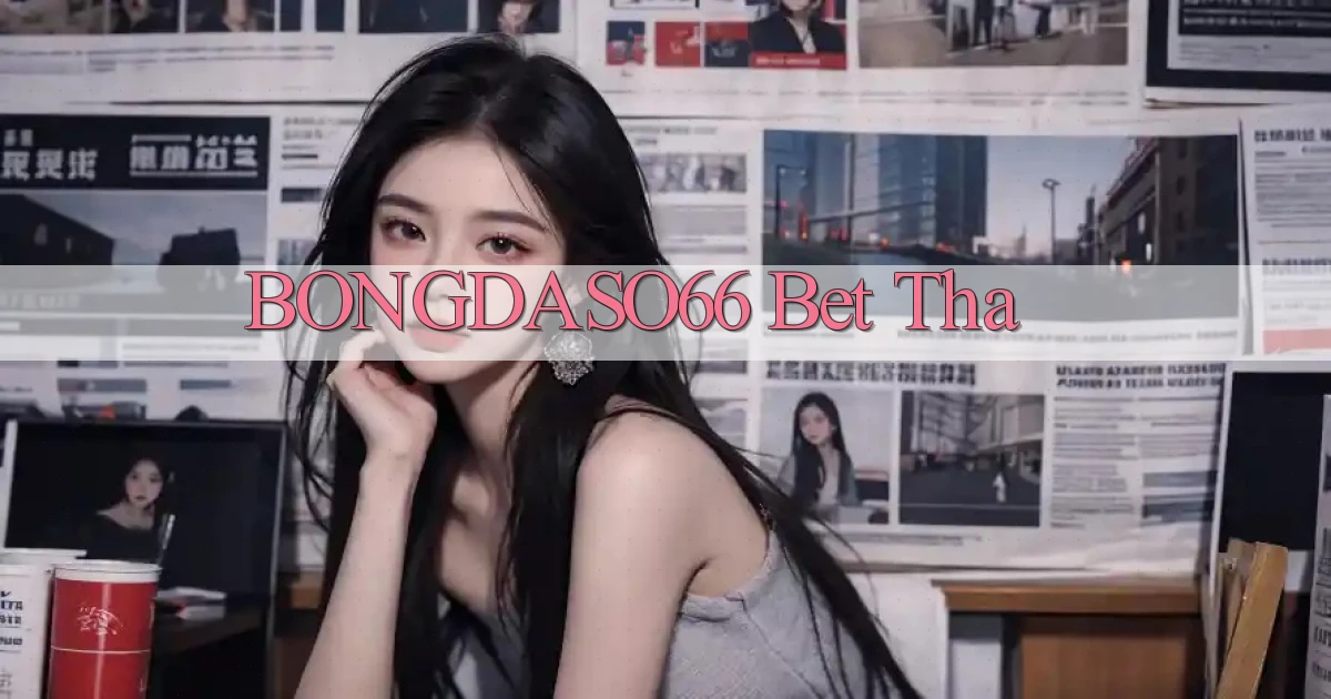 bongdaso66 bet tha