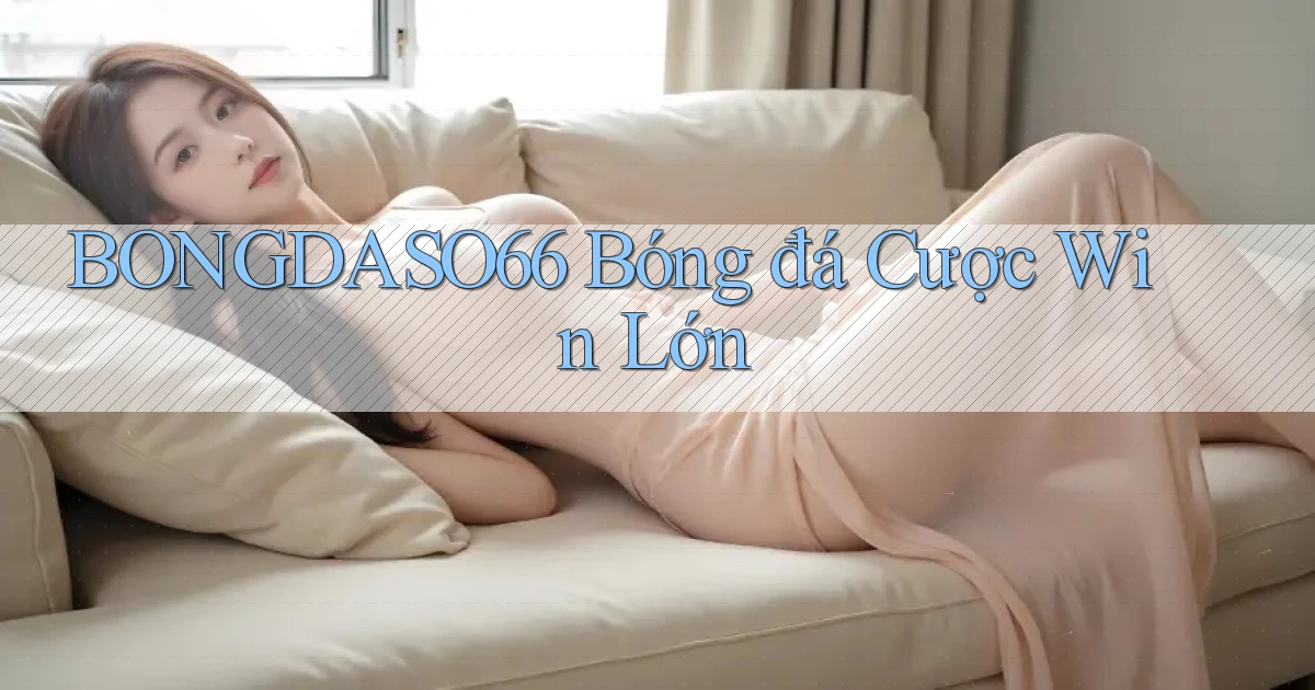 bongdaso66  bóng đá cược win lớn