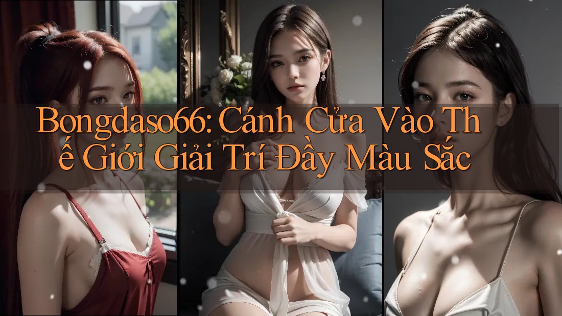 Bongdaso66: Cánh Cửa Vào Thế Giới Giải Trí Đầy Màu Sắc