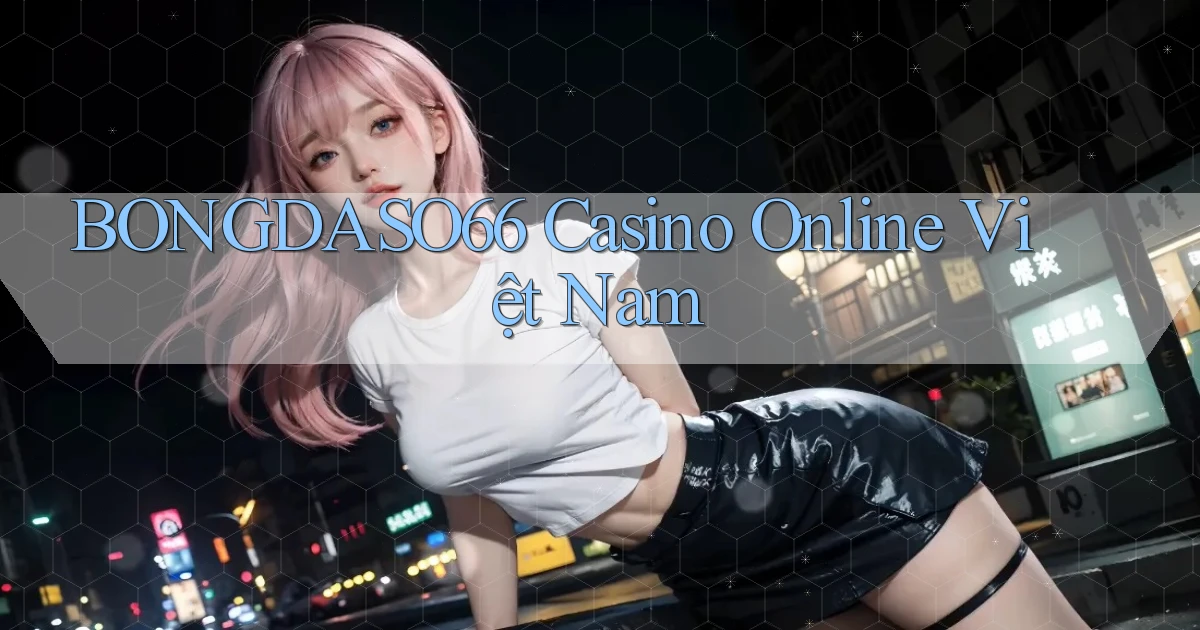 bongdaso66 casino online việt nam