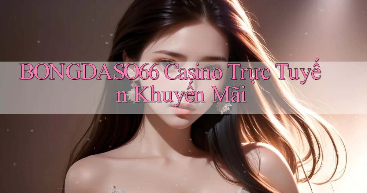 bongdaso66 casino trực tuyến khuyến mãi