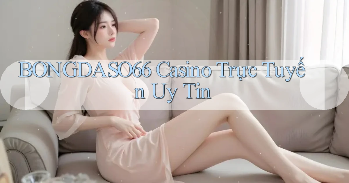 bongdaso66 casino trực tuyến uy tín
