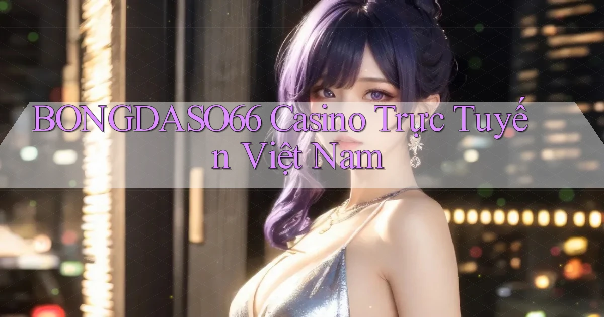 bongdaso66 casino trực tuyến việt nam