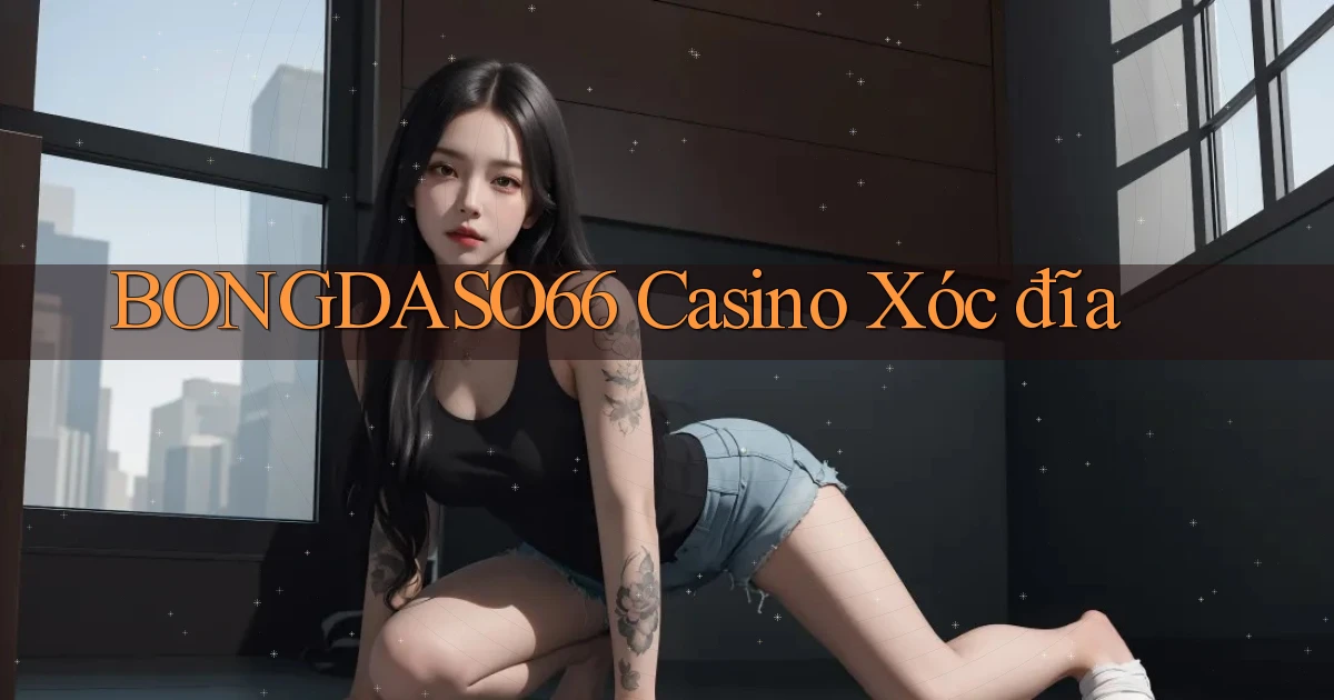 bongdaso66 casino xóc đĩa
