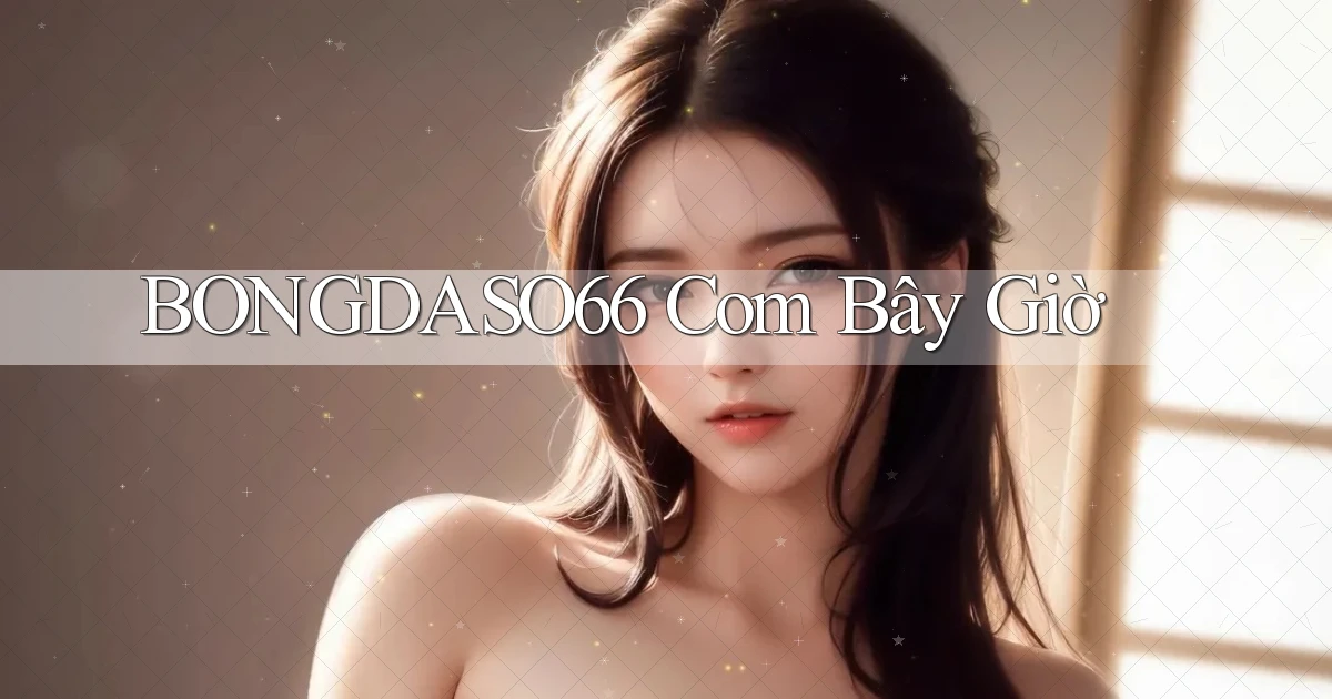 bongdaso66 com bây giờ