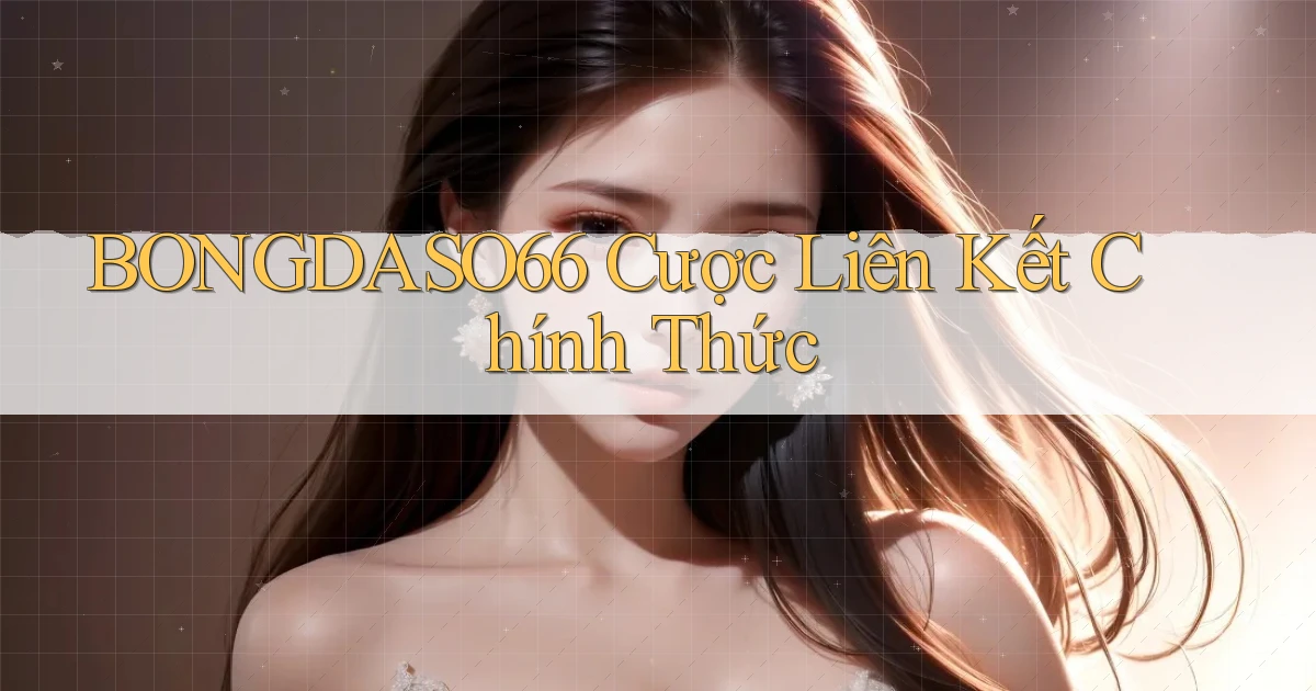 bongdaso66  cược liên kết chính thức