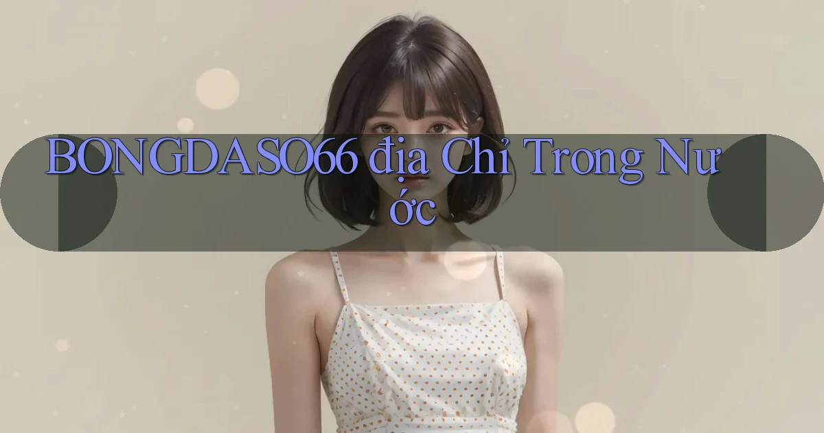 bongdaso66 địa chỉ trong nước