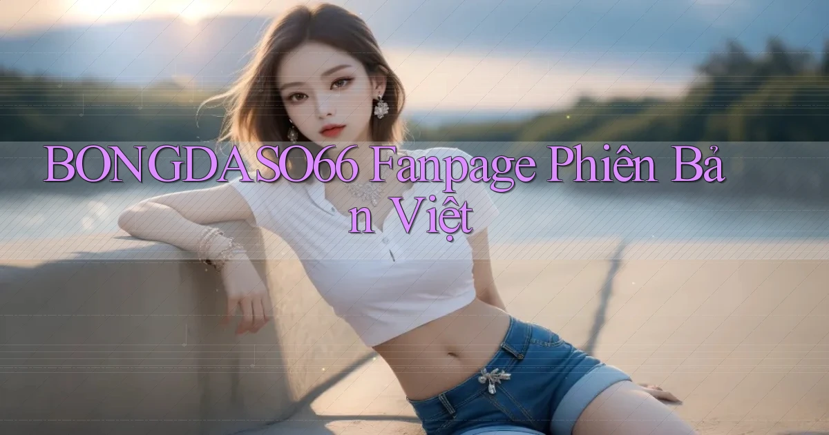 bongdaso66 fanpage phiên bản việt