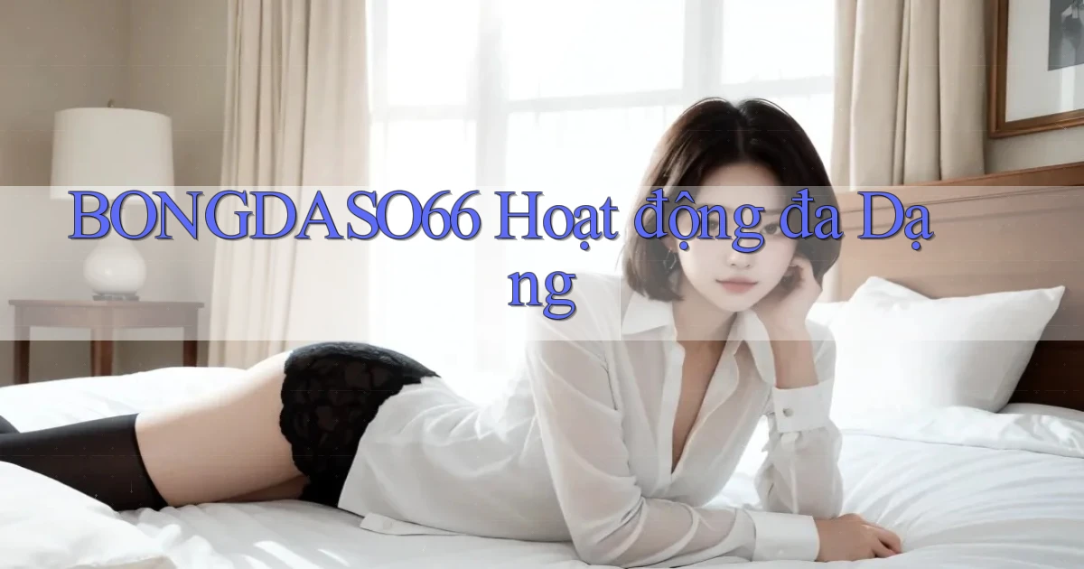 bongdaso66  hoạt động đa dạng