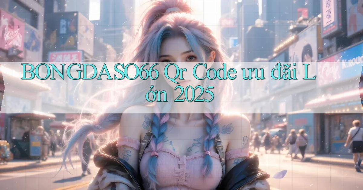 bongdaso66 qr code ưu đãi lớn 2025