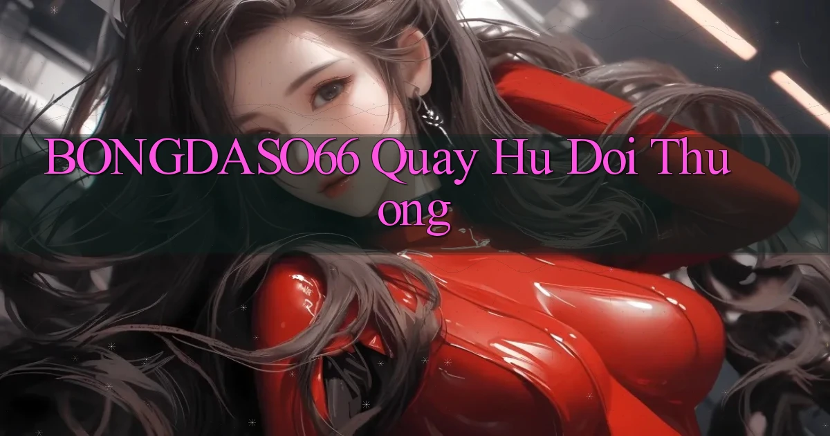 bongdaso66  quay hu doi thuong