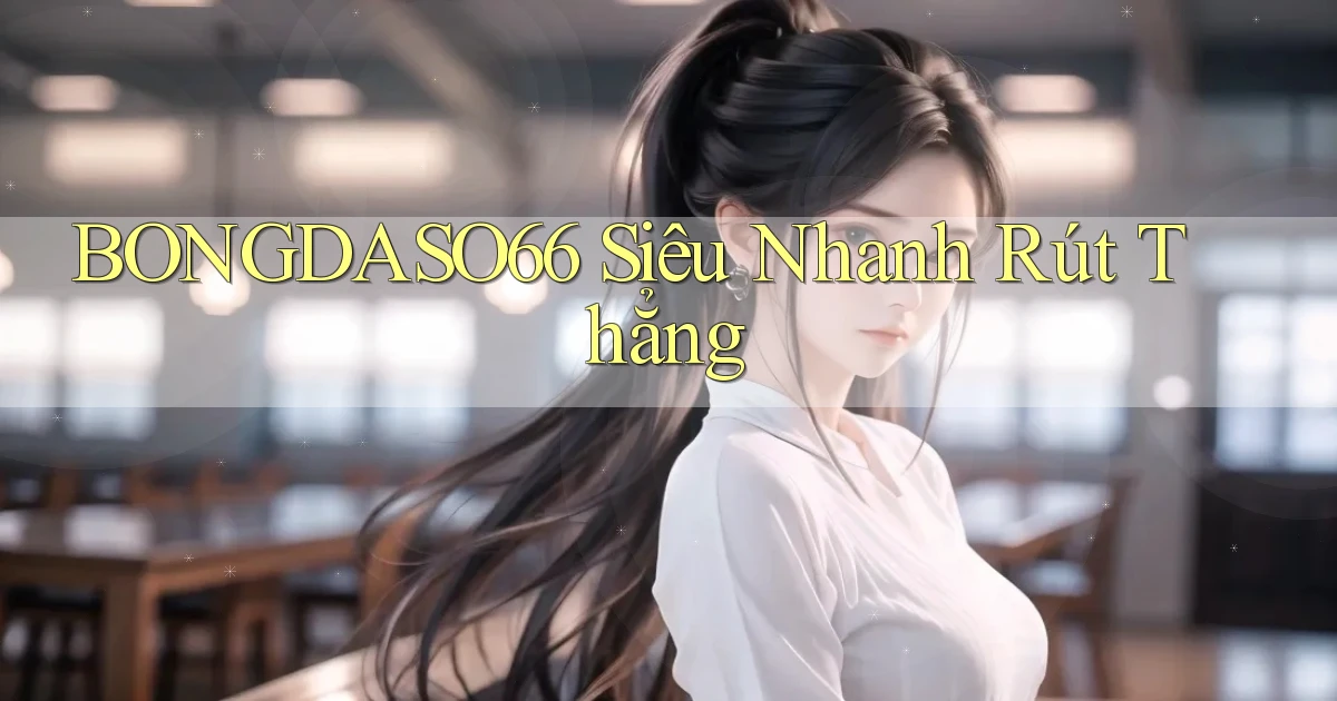 bongdaso66 siêu nhanh rút thẳng